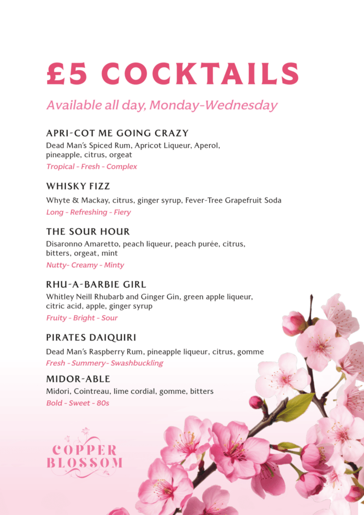 £5 cocktail menu listing 6 special cocktails available all day Monday - Wednesday.